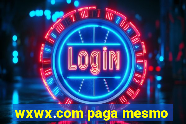 wxwx.com paga mesmo